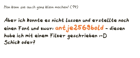 Man kann sie auch ganz klein machen! (14)  Aber ich konnte es nicht lassen und erstellte noch  einen Font und zwar: antje2569bold - diesen  habe ich mit einem Filzer geschrieben :-D Schick oder?